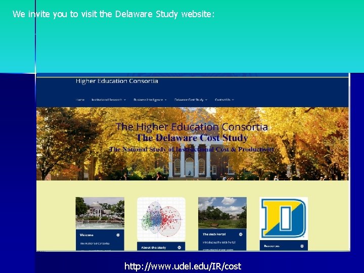 We invite you to visit the Delaware Study website: http: //www. udel. edu/IR/cost 