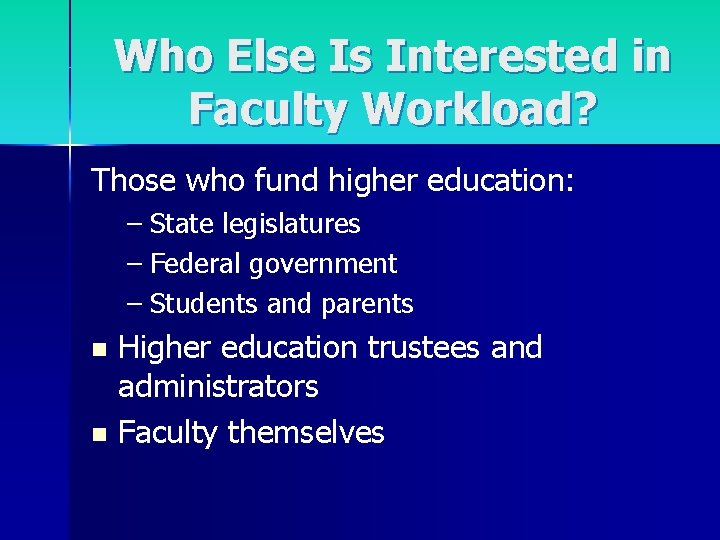 Who Else Is Interested in Faculty Workload? Those who fund higher education: – State