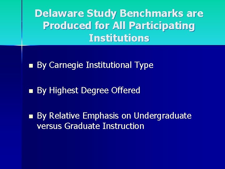 Delaware Study Benchmarks are Produced for All Participating Institutions n By Carnegie Institutional Type
