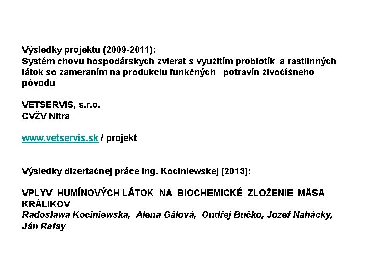 Výsledky projektu (2009 -2011): Systém chovu hospodárskych zvierat s využitím probiotík a rastlinných látok