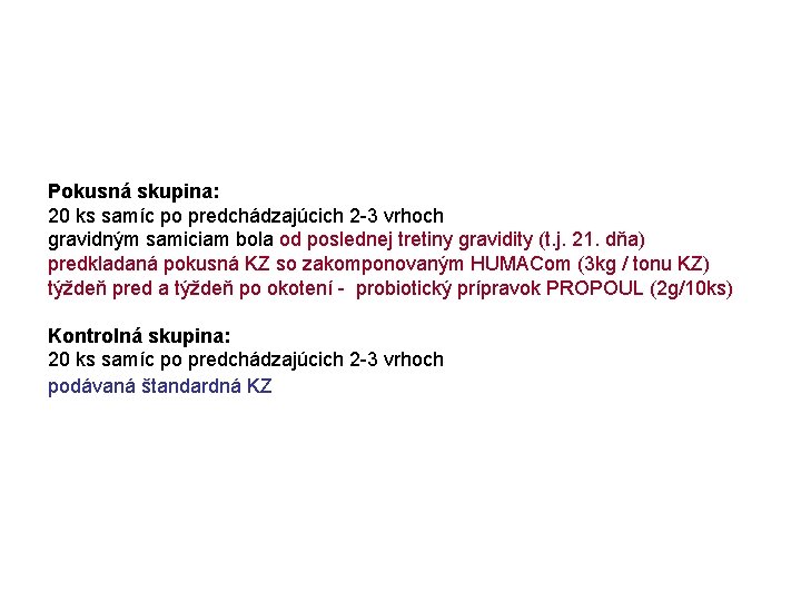 Pokusná skupina: 20 ks samíc po predchádzajúcich 2 -3 vrhoch gravidným samiciam bola od