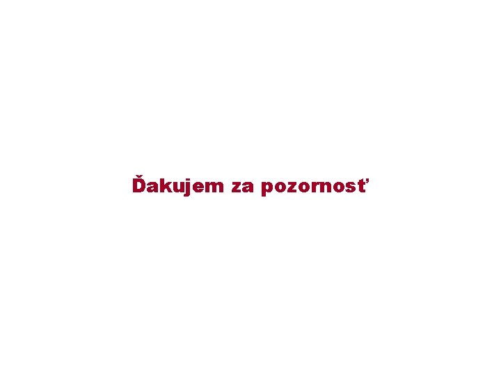 Ďakujem za pozornosť 