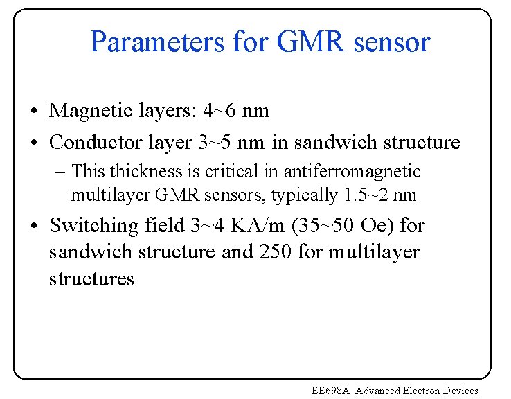 Parameters for GMR sensor • Magnetic layers: 4~6 nm • Conductor layer 3~5 nm Parameters for GMR sensor • Magnetic layers: 4~6 nm • Conductor layer 3~5 nm