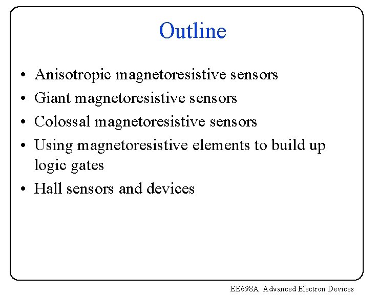Outline • • Anisotropic magnetoresistive sensors Giant magnetoresistive sensors Colossal magnetoresistive sensors Using magnetoresistive Outline • • Anisotropic magnetoresistive sensors Giant magnetoresistive sensors Colossal magnetoresistive sensors Using magnetoresistive