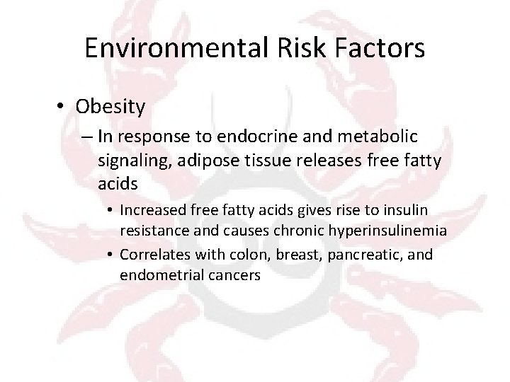 Environmental Risk Factors • Obesity – In response to endocrine and metabolic signaling, adipose