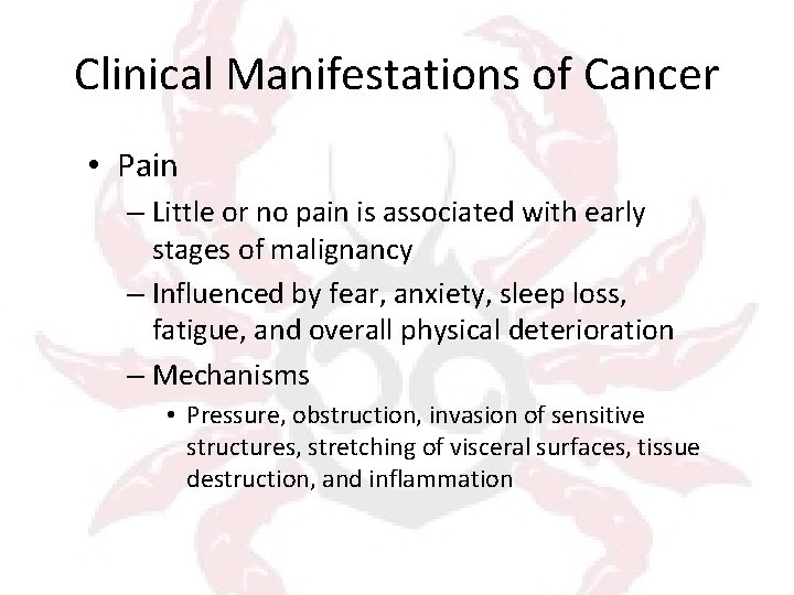 Clinical Manifestations of Cancer • Pain – Little or no pain is associated with