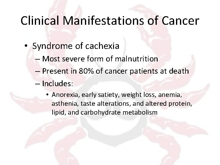 Clinical Manifestations of Cancer • Syndrome of cachexia – Most severe form of malnutrition