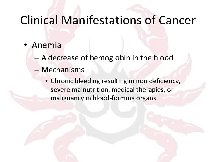 Clinical Manifestations of Cancer • Anemia – A decrease of hemoglobin in the blood