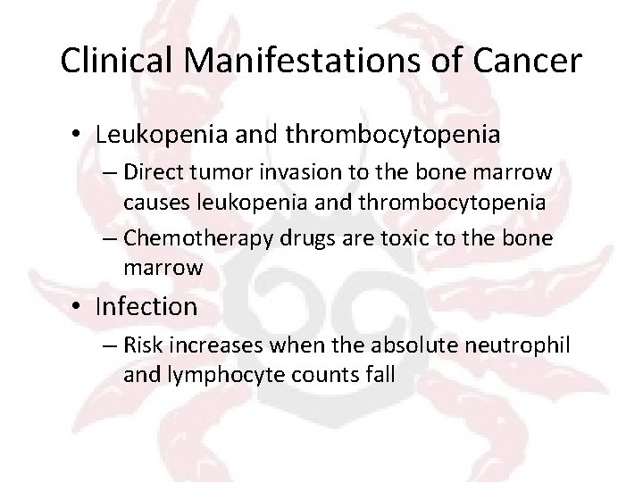 Clinical Manifestations of Cancer • Leukopenia and thrombocytopenia – Direct tumor invasion to the