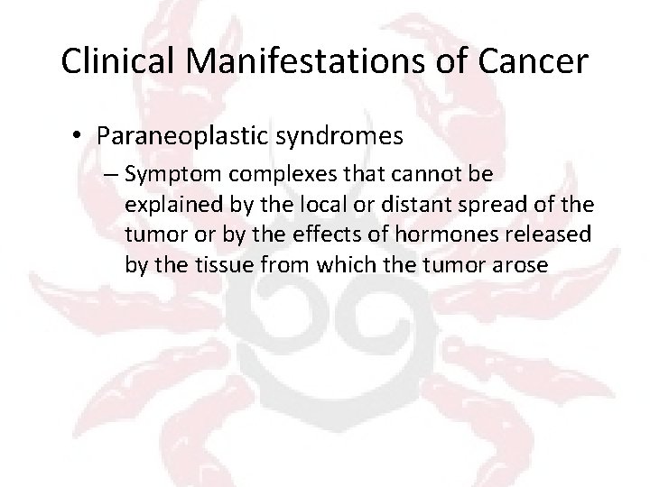 Clinical Manifestations of Cancer • Paraneoplastic syndromes – Symptom complexes that cannot be explained