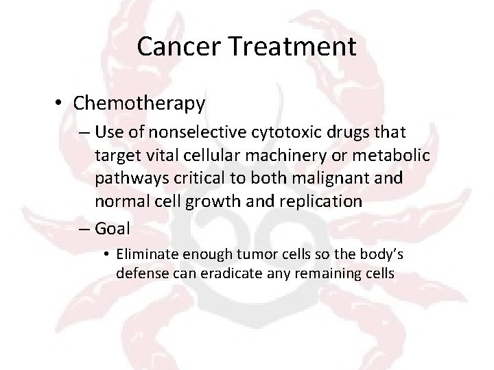 Cancer Treatment • Chemotherapy – Use of nonselective cytotoxic drugs that target vital cellular