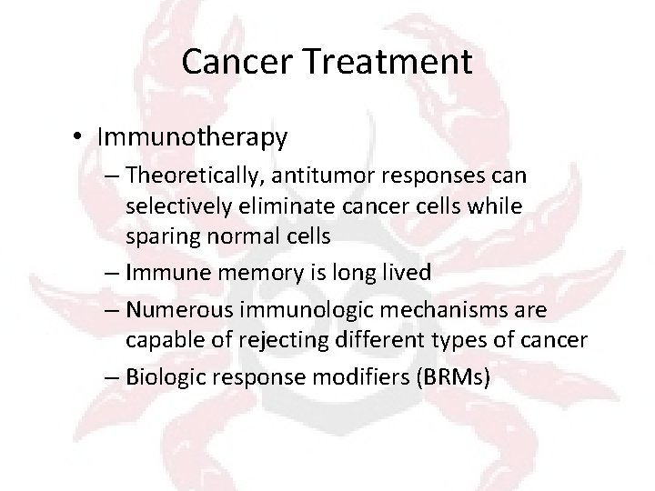 Cancer Treatment • Immunotherapy – Theoretically, antitumor responses can selectively eliminate cancer cells while