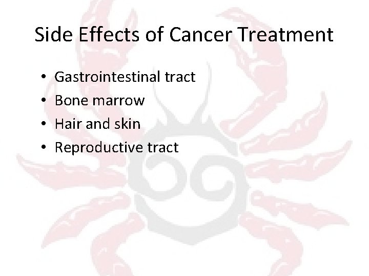 Side Effects of Cancer Treatment • • Gastrointestinal tract Bone marrow Hair and skin