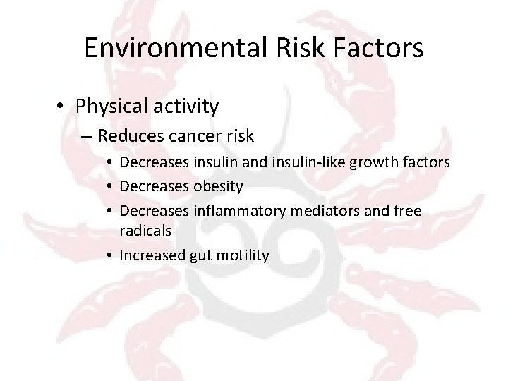 Environmental Risk Factors • Physical activity – Reduces cancer risk • Decreases insulin and