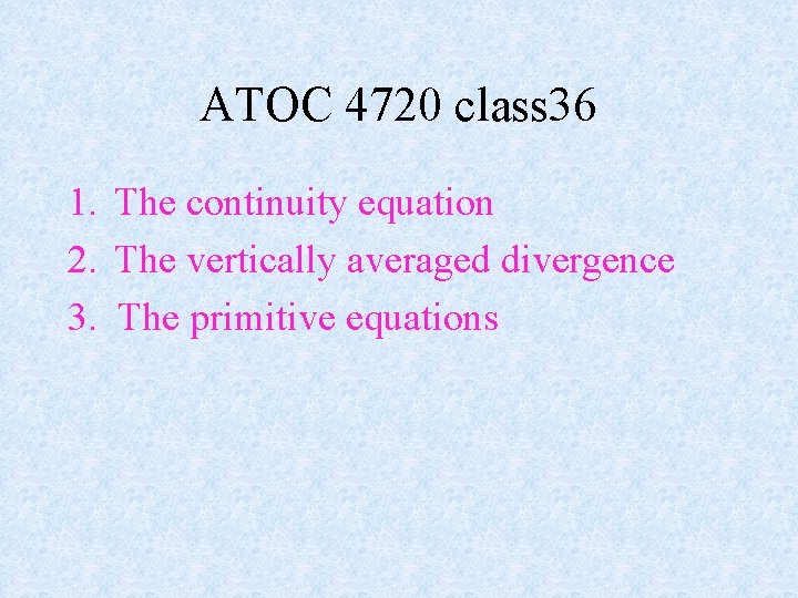 ATOC 4720 class 36 1. The continuity equation 2. The vertically averaged divergence 3.