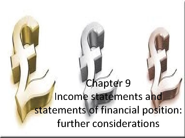 Slide 9. 1 Chapter 9 Income statements and statements of financial position: further considerations