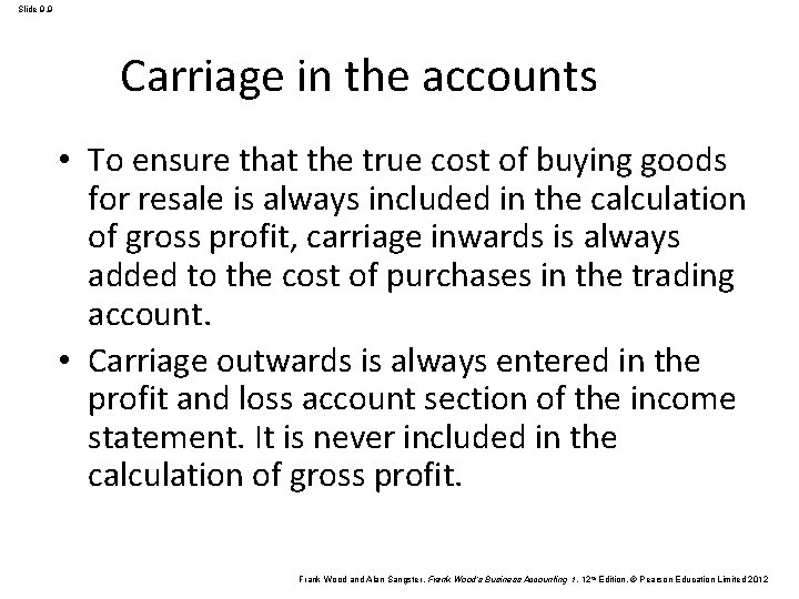 Slide 9. 9 Carriage in the accounts • To ensure that the true cost