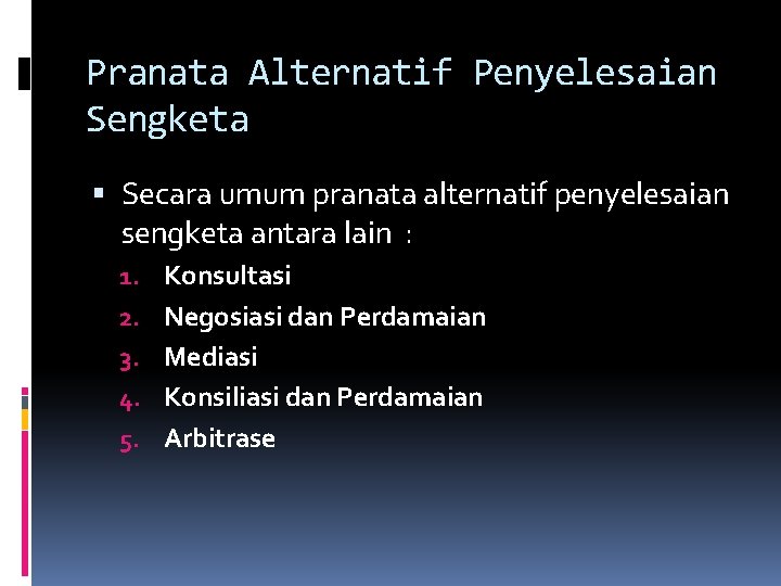 Pranata Alternatif Penyelesaian Sengketa Secara umum pranata alternatif penyelesaian sengketa antara lain : 1.