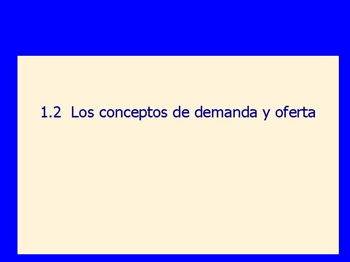 1. 2 Los conceptos de demanda y oferta Copyright © 2004 South-Western 1. 2 Los conceptos de demanda y oferta Copyright © 2004 South-Western