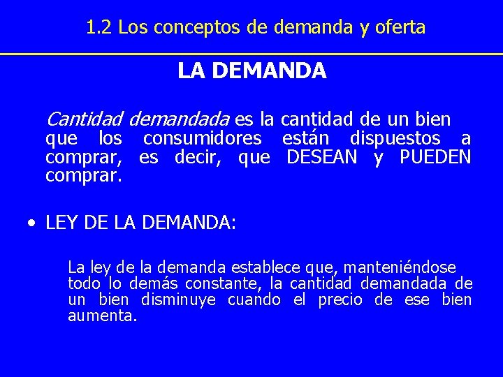 1. 2 Los conceptos de demanda y oferta LA DEMANDA Cantidad demandada es la 1. 2 Los conceptos de demanda y oferta LA DEMANDA Cantidad demandada es la
