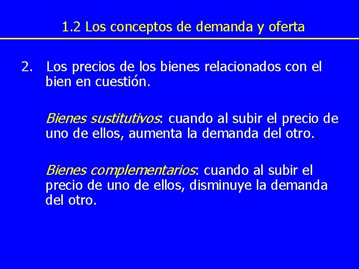 1. 2 Los conceptos de demanda y oferta 2. Los precios de los bienes 1. 2 Los conceptos de demanda y oferta 2. Los precios de los bienes