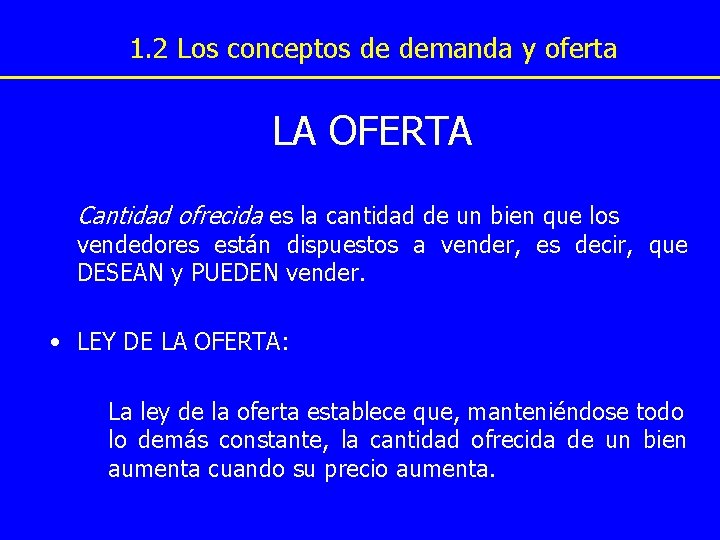 1. 2 Los conceptos de demanda y oferta LA OFERTA Cantidad ofrecida es la 1. 2 Los conceptos de demanda y oferta LA OFERTA Cantidad ofrecida es la