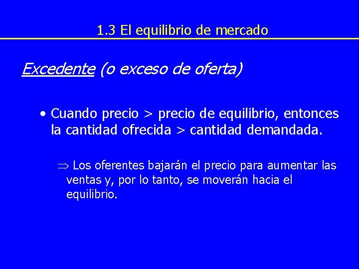 1. 3 El equilibrio de mercado Excedente (o exceso de oferta) • Cuando precio 1. 3 El equilibrio de mercado Excedente (o exceso de oferta) • Cuando precio