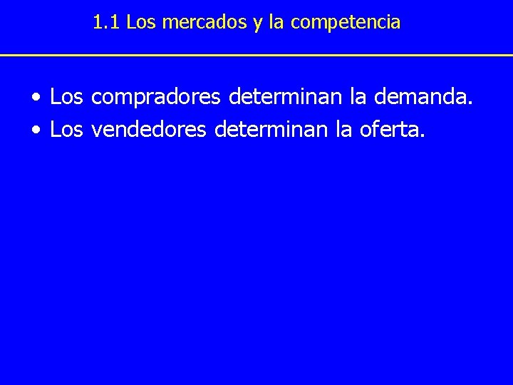 1. 1 Los mercados y la competencia • Los compradores determinan la demanda. • 1. 1 Los mercados y la competencia • Los compradores determinan la demanda. •