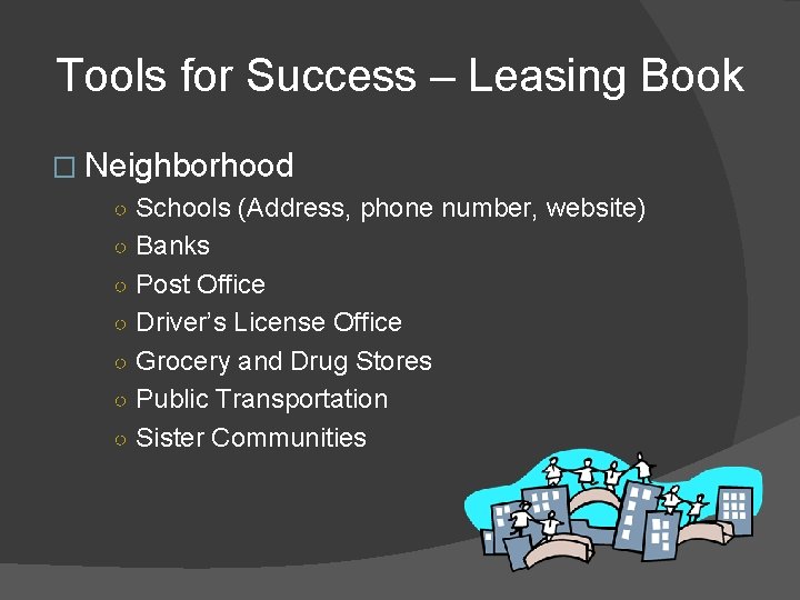 Tools for Success – Leasing Book � Neighborhood ○ Schools (Address, phone number, website)