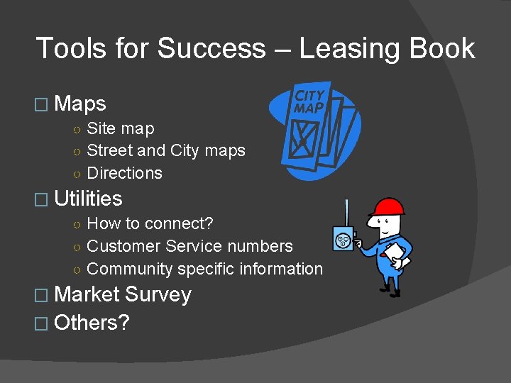 Tools for Success – Leasing Book � Maps ○ Site map ○ Street and