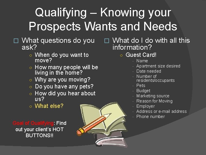 Qualifying – Knowing your Prospects Wants and Needs � What questions do you ask?