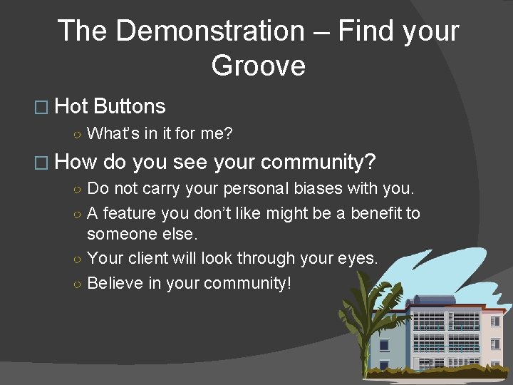 The Demonstration – Find your Groove � Hot Buttons ○ What’s in it for