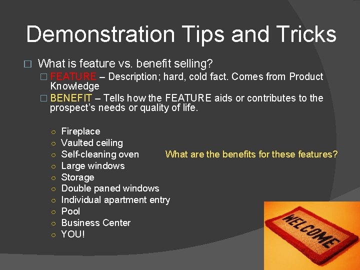 Demonstration Tips and Tricks � What is feature vs. benefit selling? � FEATURE –