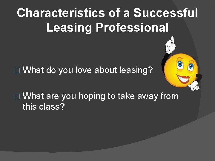 Characteristics of a Successful Leasing Professional � What do you love about leasing? are