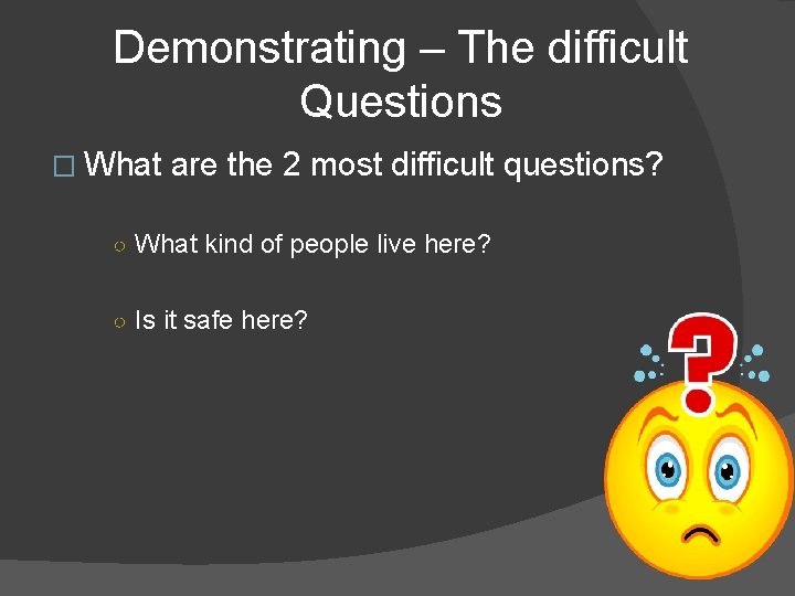 Demonstrating – The difficult Questions � What are the 2 most difficult questions? ○