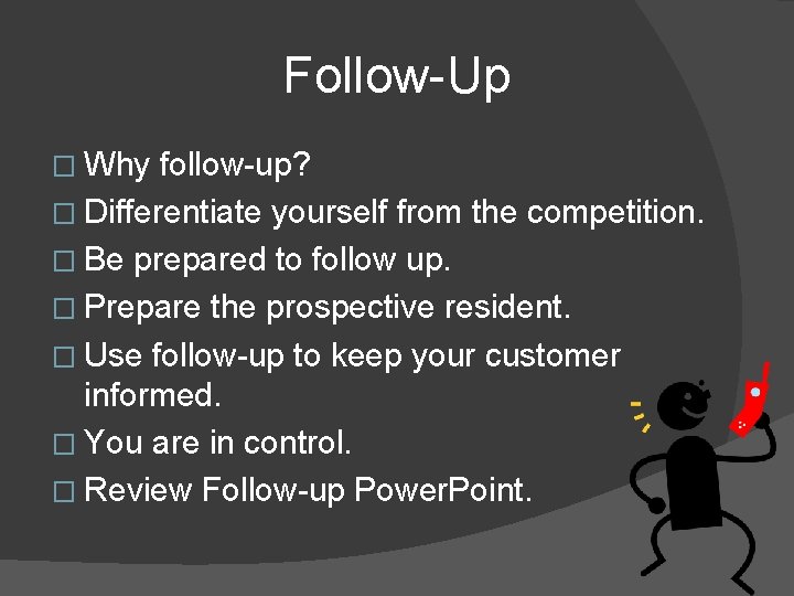 Follow-Up � Why follow-up? � Differentiate yourself from the competition. � Be prepared to