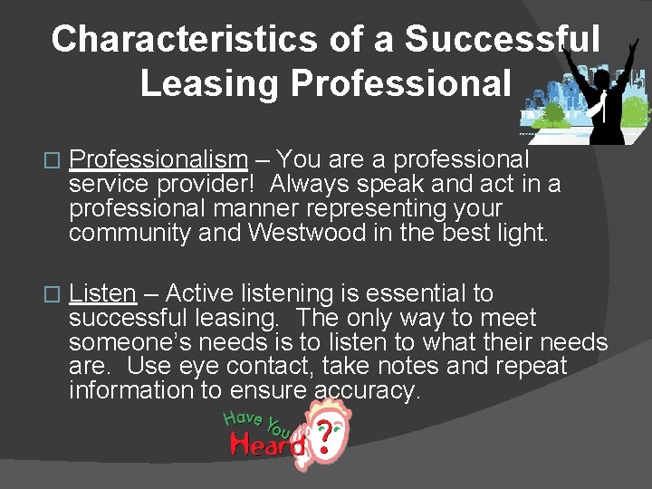 Characteristics of a Successful Leasing Professional � Professionalism – You are a professional service