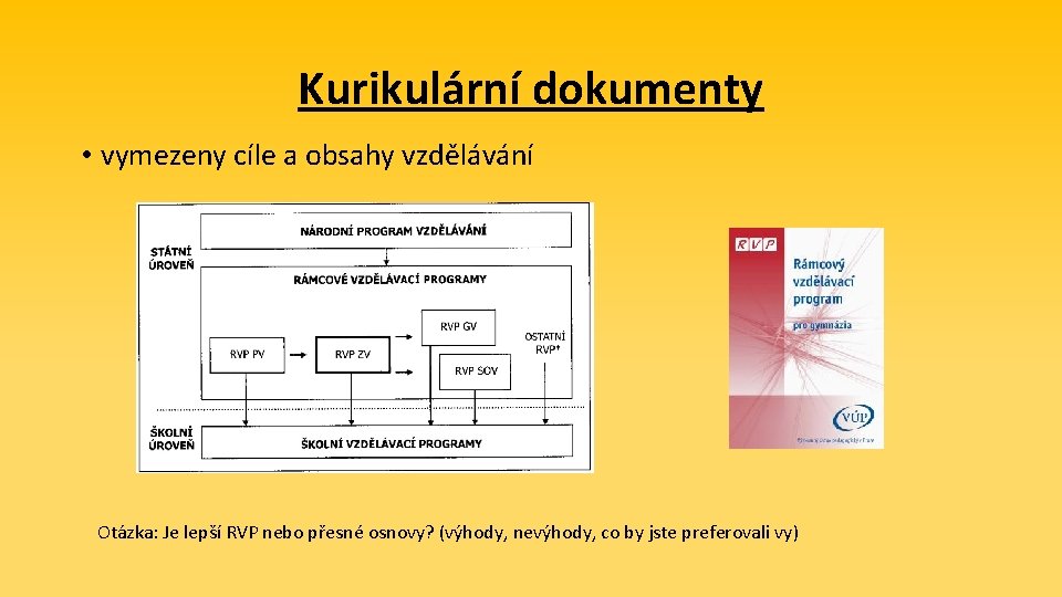 Kurikulární dokumenty • vymezeny cíle a obsahy vzdělávání Otázka: Je lepší RVP nebo přesné