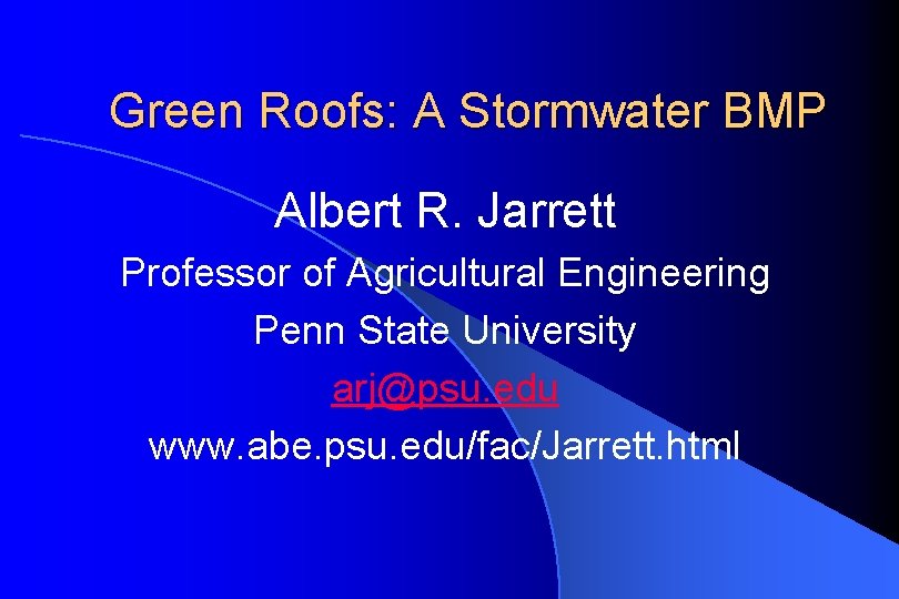 Green Roofs: A Stormwater BMP Albert R. Jarrett Professor of Agricultural Engineering Penn State