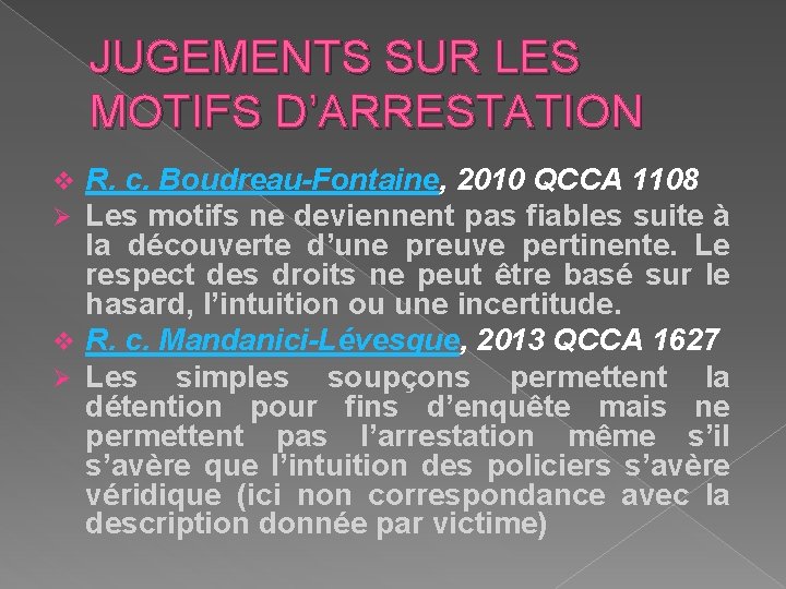 JUGEMENTS SUR LES MOTIFS D’ARRESTATION R. c. Boudreau-Fontaine, 2010 QCCA 1108 Les motifs ne