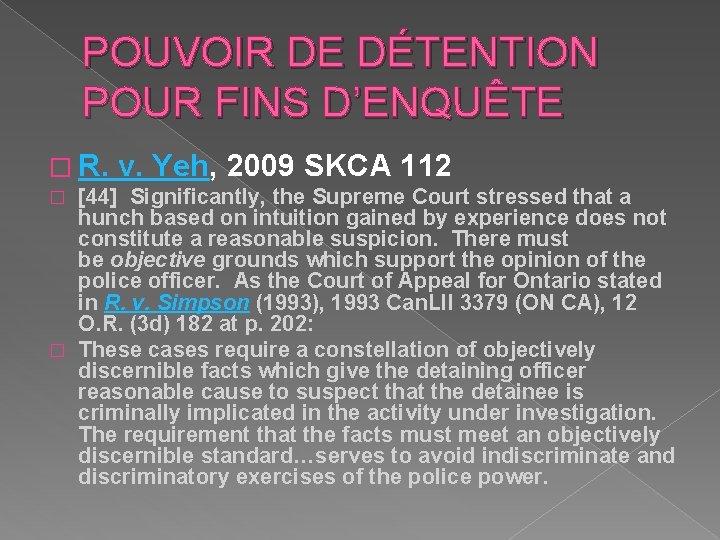 POUVOIR DE DÉTENTION POUR FINS D’ENQUÊTE � R. v. Yeh, 2009 SKCA 112 [44]