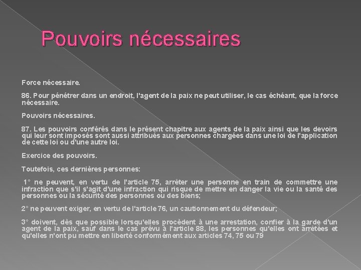 Pouvoirs nécessaires Force nécessaire. 86. Pour pénétrer dans un endroit, l'agent de la paix