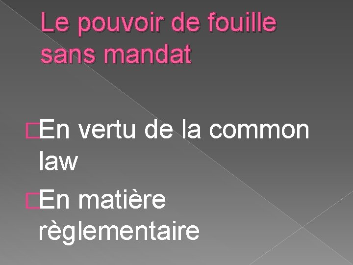 Le pouvoir de fouille sans mandat �En vertu de la common law �En matière