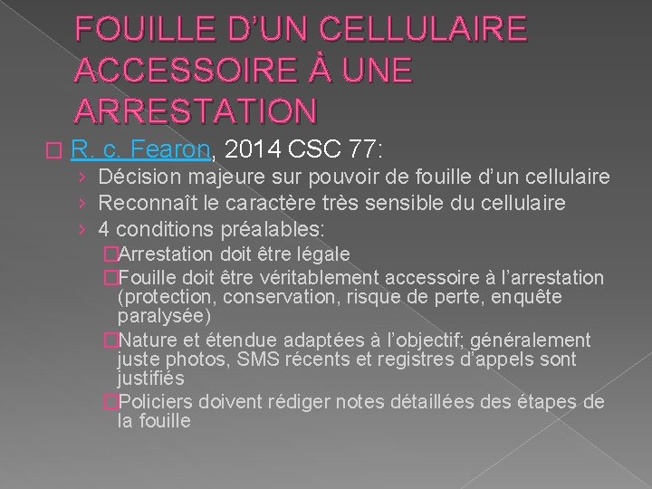 FOUILLE D’UN CELLULAIRE ACCESSOIRE À UNE ARRESTATION � R. c. Fearon, 2014 CSC 77: