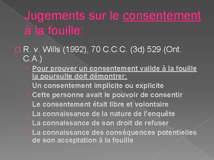 Jugements sur le consentement à la fouille: � R. v. Wills (1992), 70 C.