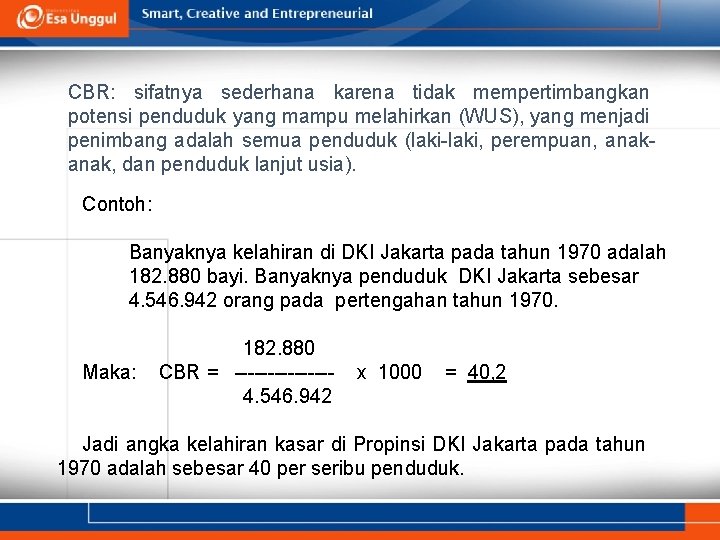 CBR: sifatnya sederhana karena tidak mempertimbangkan potensi penduduk yang mampu melahirkan (WUS), yang menjadi