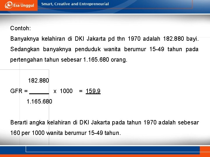 Contoh: Banyaknya kelahiran di DKI Jakarta pd thn 1970 adalah 182. 880 bayi. Sedangkan
