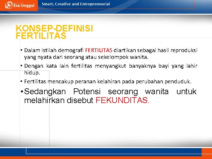 KONSEP-DEFINISI FERTILITAS • Dalam istilah demografi FERTILITAS diartikan sebagai hasil reproduksi yang nyata dari