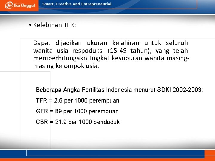  • Kelebihan TFR: Dapat dijadikan ukuran kelahiran untuk seluruh wanita usia respoduksi (15