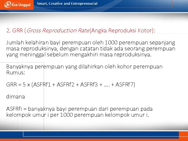 2. GRR (Gross Reproduction Rate (Angka Reproduksi Kotor): Jumlah kelahiran bayi perempuan oleh 1000